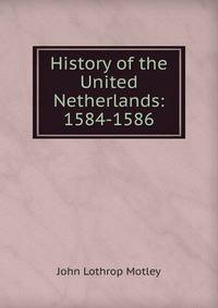 History of the United Netherlands: 1584-1586