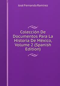 Coleccion De Documentos Para La Historia De Mexico, Volume 2 (Spanish Edition)