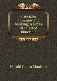 Principles of money and banking; a series of selected materials