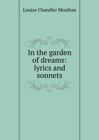 In the garden of dreams: lyrics and sonnets