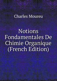Notions Fondamentales De Chimie Organique (French Edition)