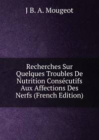 Recherches Sur Quelques Troubles De Nutrition Consecutifs Aux Affections Des Nerfs (French Edition)
