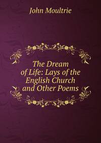 The Dream of Life: Lays of the English Church and Other Poems
