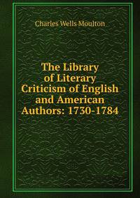 The Library of Literary Criticism of English and American Authors: 1730-1784