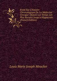 Essai Sur L'histoire Chronologique De La M?decine Grecque: Depuis Les Temps Les Plus Recul?s Jusqu'a Hippocrate (French Edition)