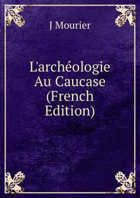 L'arch?ologie Au Caucase (French Edition)