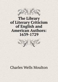 The Library of Literary Criticism of English and American Authors: 1639-1729