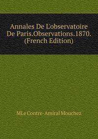 Annales De L'observatoire De Paris.Observations.1870. (French Edition)