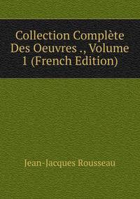 Collection Complete Des Oeuvres ., Volume 1 (French Edition)