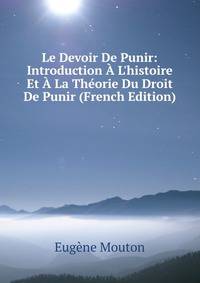Le Devoir De Punir: Introduction ? L'histoire Et ? La Th?orie Du Droit De Punir (French Edition)