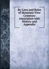 By-Laws and Rules of Mountain View Cemetary Association with History and Appendix
