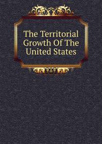 The Territorial Growth Of The United States