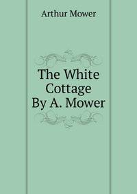 The White Cottage By A. Mower.