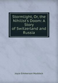 Stormlight, Or, the Nihilist's Doom: A Story of Switzerland and Russia