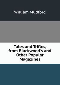 Tales and Trifles, from Blackwood's and Other Popular Magazines