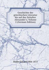 Geschichte der griechischen Literatur bis auf das Zeitalter Alexander's; Volume 2 (German Edition)