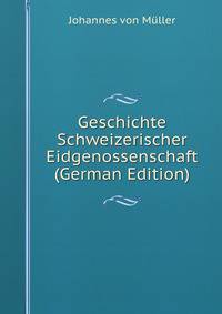Geschichte Schweizerischer Eidgenossenschaft (German Edition)