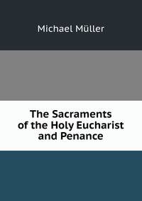 The Sacraments of the Holy Eucharist and Penance
