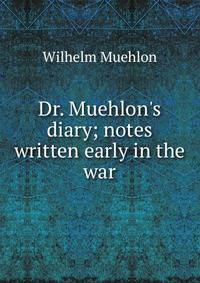 Dr. Muehlon's diary; notes written early in the war