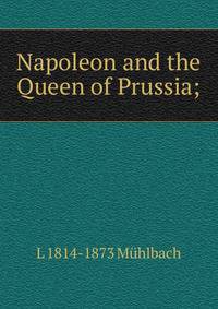 Napoleon and the Queen of Prussia;