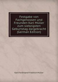 Festgabe von Fachgenossen und Freunden Karl Muller zum siebzigsten Geburtstag dargebracht (German Edition)
