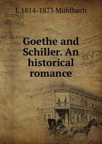 Goethe and Schiller. An historical romance