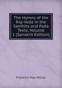 The Hymns of the Rig-Veda in the Samhita and Pada Texts, Volume 1 (Sanskrit Edition)