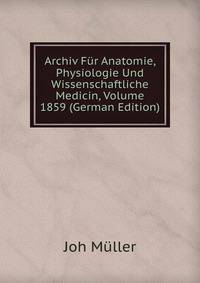 Archiv Fur Anatomie, Physiologie Und Wissenschaftliche Medicin, Volume 1859 (German Edition)