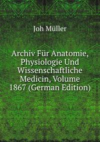 Archiv Fur Anatomie, Physiologie Und Wissenschaftliche Medicin, Volume 1867 (German Edition)