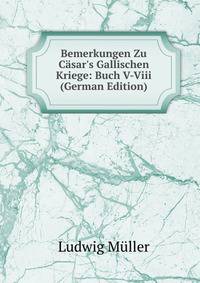 Bemerkungen Zu C?sar's Gallischen Kriege: Buch V-Viii (German Edition)