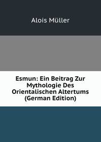 Esmun: Ein Beitrag Zur Mythologie Des Orientalischen Altertums (German Edition)