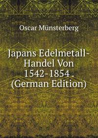 Japans Edelmetall-Handel Von 1542-1854 . (German Edition)