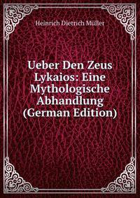 Ueber Den Zeus Lykaios: Eine Mythologische Abhandlung (German Edition)