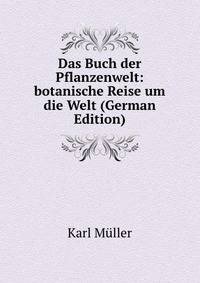 Das Buch der Pflanzenwelt: botanische Reise um die Welt (German Edition)