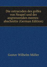 Die ostracoden des golfes von Neapel und der angrenzenden meeres-abschnitte (German Edition)