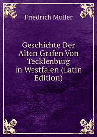Geschichte Der Alten Grafen Von Tecklenburg in Westfalen (Latin Edition)