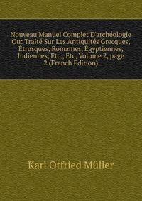 Nouveau Manuel Complet D'arch?ologie Ou: Trait? Sur Les Antiquit?s Grecques, ?trusques, Romaines, ?gyptiennes, Indiennes, Etc., Etc, Volume 2, page 2 (French Edition)