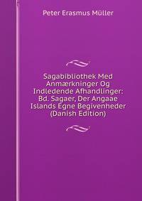 Sagabibliothek Med Anm?rkninger Og Indledende Afhandlinger: Bd. Sagaer, Der Angaae Islands Egne Begivenheder (Danish Edition)