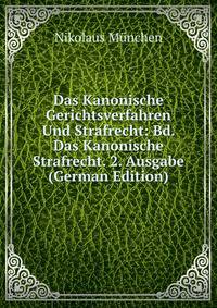 Das Kanonische Gerichtsverfahren Und Strafrecht: Bd. Das Kanonische Strafrecht. 2. Ausgabe (German Edition)