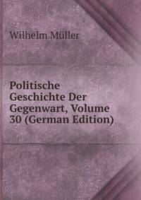 Politische Geschichte Der Gegenwart, Volume 30 (German Edition)