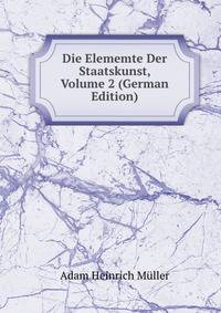 Die Elememte Der Staatskunst, Volume 2 (German Edition)