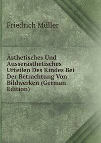 Asthetisches Und Ausserasthetisches Urteilen Des Kindes Bei Der Betrachtung Von Bildwerken (German Edition)