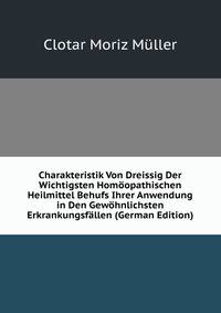Charakteristik Von Dreissig Der Wichtigsten Homoopathischen Heilmittel Behufs Ihrer Anwendung in Den Gewohnlichsten Erkrankungsfallen (German Edition)