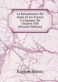 La Renaissance En Italie Et En France ? L'?poque De Charles VIII (French Edition)