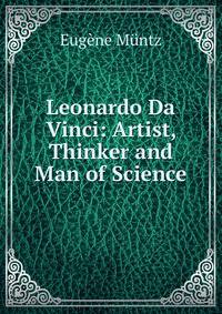 Leonardo Da Vinci: Artist, Thinker and Man of Science