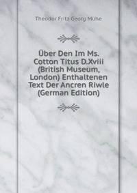 Uber Den Im Ms. Cotton Titus D.Xviii (British Museum, London) Enthaltenen Text Der Ancren Riwle (German Edition)