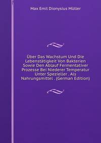 Uber das Wachstum und die Lebenstatigkeit von Bakterien sowie den Ablauf fermentativer Prozesse bei niederer Temperatur unter spezieller Berucksichtigung des Fleisches als Nahrungsmittel