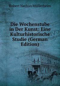 Die Wochenstube in Der Kunst: Eine Kulturhistorische Studie (German Edition)