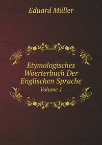 Etymologisches Woerterbuch Der Englischen Sprache. Volume 1