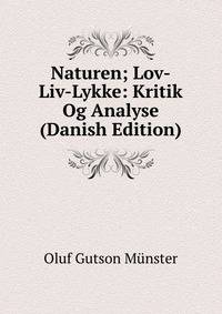 Naturen; Lov-Liv-Lykke: Kritik Og Analyse (Danish Edition)